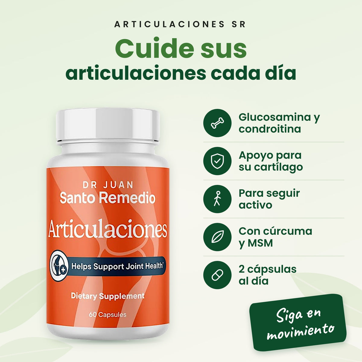 ARTICULACIONES SR. Cuide sus articulaciones cada día: Glucosamina y condroitina; Apoyo para su cartílago; Para seguir activo; Con cúrcuma y MSM; 2 cápsulas al día